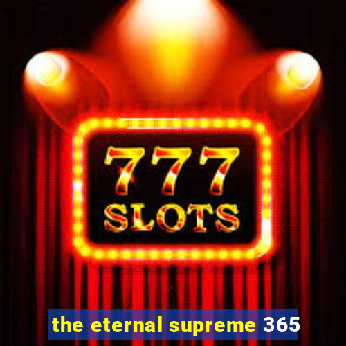 the eternal supreme 365